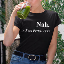 Load image into Gallery viewer, Nah, Rosa Parks - Women&#39;s T Shirt - Soveeva
