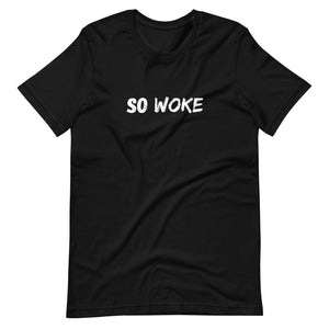 So Woke - Unisex T-Shirt - Soveeva