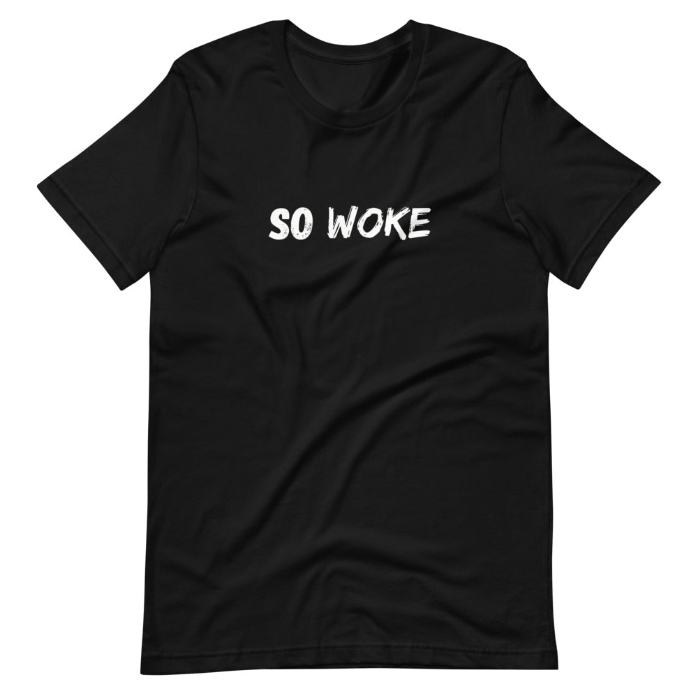 So Woke - Unisex T-Shirt - Soveeva