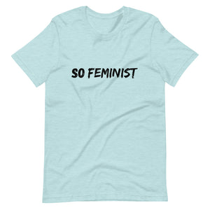 So Feminist - Unisex T-Shirt - Soveeva