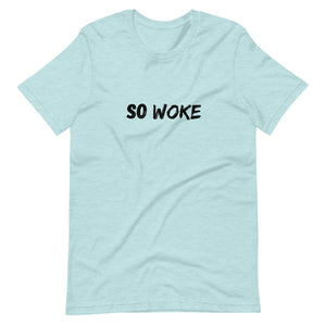 So Woke - Unisex T-Shirt - Soveeva