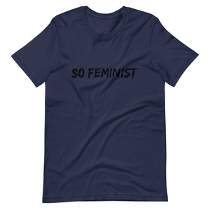 So Feminist - Unisex T-Shirt - Soveeva