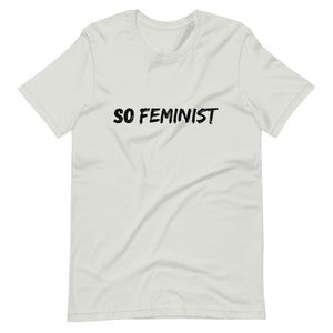 So Feminist - Unisex T-Shirt - Soveeva