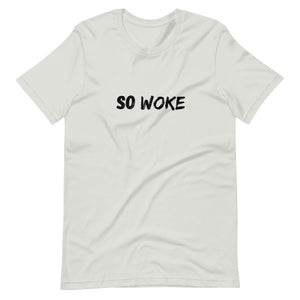 So Woke - Unisex T-Shirt - Soveeva