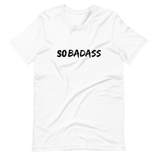 So... Badass | Unisex T-Shirt - Soveeva