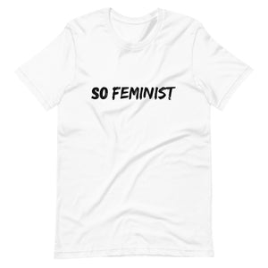 So Feminist - Unisex T-Shirt - Soveeva