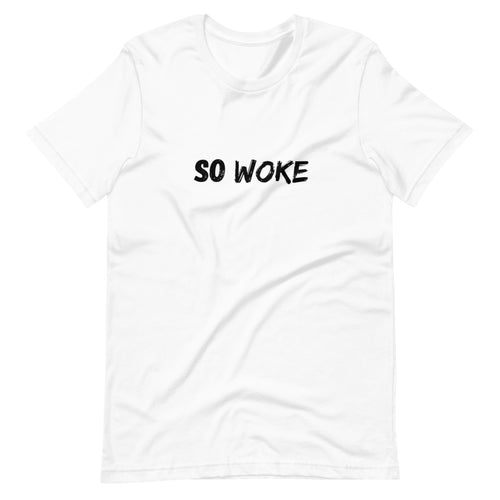 So Woke - Unisex T-Shirt - Soveeva